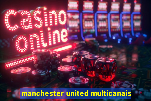 manchester united multicanais